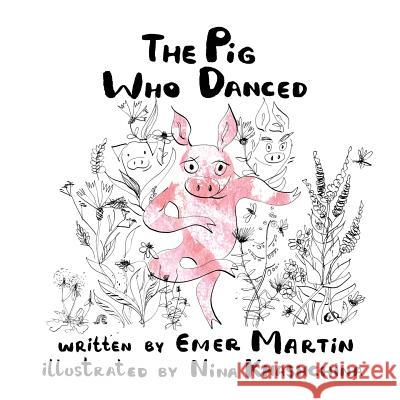 The Pig Who Danced Emer Martin Nina Khashchina 9780991354757 Rawmeash - książka