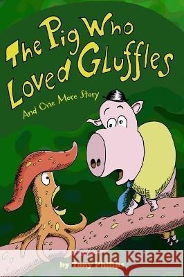 The Pig Who Loved Gluffles: And One More Story Tony Philips 9781737555643 Idle Brains Publishing - książka