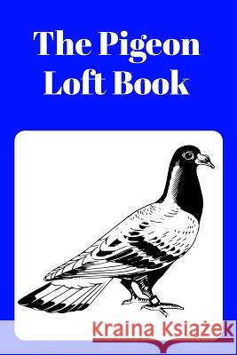 The Pigeon Loft Book: Racing and Breeding Loft Book with Blue Cover Sunny Days Prints 9781724163301 Independently Published - książka