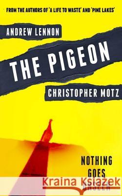 The Pigeon: Nothing Goes Unseen Andrew Lennon Christopher Motz 9781718913288 Createspace Independent Publishing Platform - książka