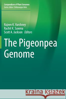 The Pigeonpea Genome Rajeev K. Varshney Rachit K. Saxena Scott A. Jackson 9783319637952 Springer - książka