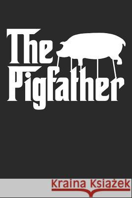 The Pigfather: Funny Pig Farmer Animal Notebook (6x9) Shocking Journals 9781798945759 Independently Published - książka