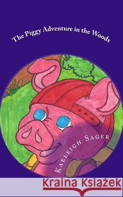 The Piggy Adventure in the Woods Kaeleigh Sager Jean Day Tara Sager 9781719484930 Createspace Independent Publishing Platform - książka