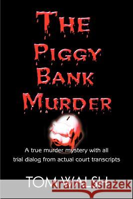 The Piggy Bank Murder Tom Walsh 9780595269600 iUniverse - książka