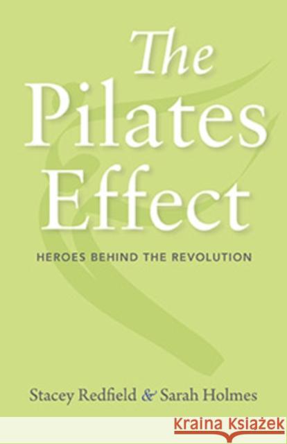 The Pilates Effect: Heroes Behind the Revolution Holmes, Sarah W. 9781684350964 Red Lightning Books - książka