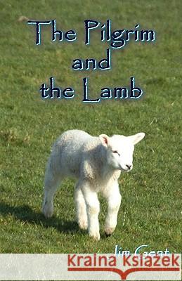 The Pilgrim and the Lamb Jim Gent 9780984520862 Faithful Life Publishers - książka
