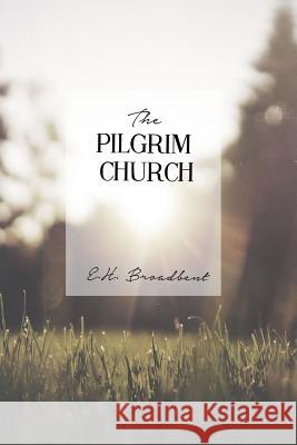 The Pilgrim Church E. H. Broadbent Resurrected Books 9781502455635 Createspace - książka