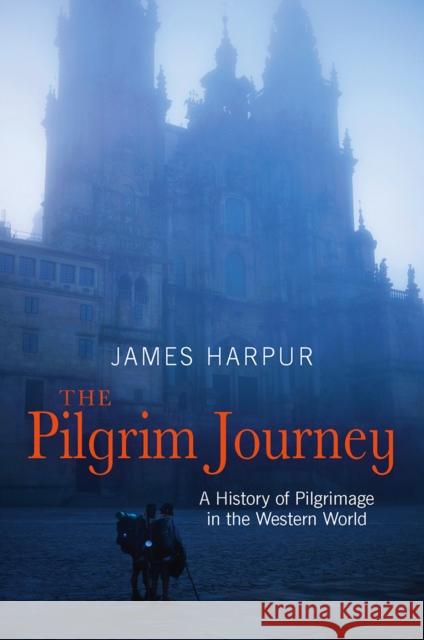 The Pilgrim Journey: A History of Pilgrimage in the Western World James Harpur 9780745968964 Lion Books - książka