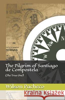 The Pilgrim of Santiago de Compostela: (The True One) Wilson Pacheco Tyler Burgess Miriam Giovanardi 9781798506400 Independently Published - książka