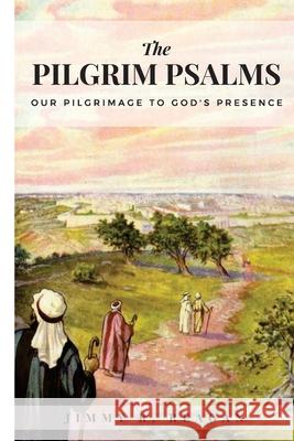 The Pilgrim Psalms: Our Pilgrimage to God's Presence Jimmy Reagan 9781973850397 Createspace Independent Publishing Platform - książka