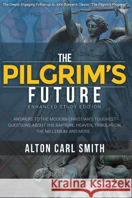 The Pilgrim's Future: Enhanced Study Edition Alton Carl Smith 9781495403668 Createspace - książka