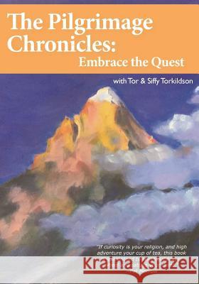 The Pilgrimage Chronicles: Embrace the Quest Tor and Siffy Torkildson 9780692967881 Sacred World Explorations - książka