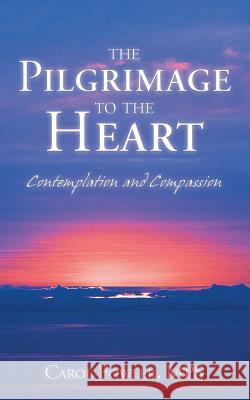 The Pilgrimage to the Heart: Contemplation and Compassion Mps Carol Fowler 9781973629733 WestBow Press - książka