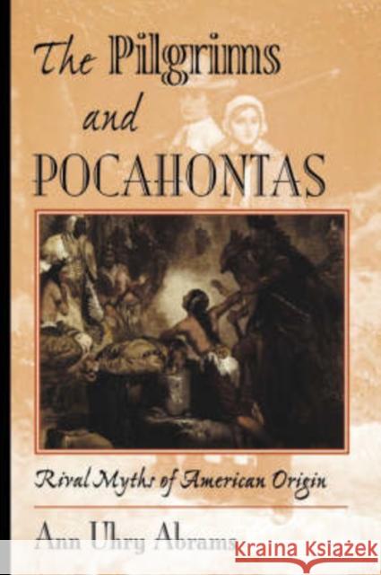The Pilgrims and Pocahontas: Rival Myths of American Origin Uhry Abrams, Ann 9780813334974 Westview Press - książka