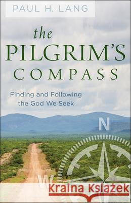 The Pilgrim's Compass: Finding and Following the God We Seek Paul H Lang 9780664264697 Westminster/John Knox Press,U.S. - książka