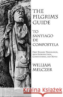 The Pilgrim's Guide to Santiago de Compostela William Melczer 9780934977258 Italica Press - książka