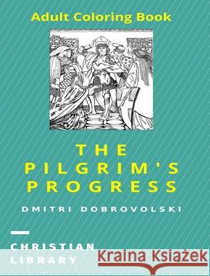 The Pilgrim's Progress: Adult Coloring Book Dobrovolski, Dmitri 9781006388309 Blurb - książka
