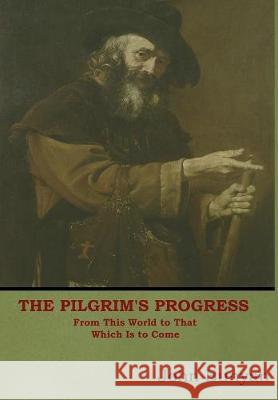 The Pilgrim's Progress: From This World to That Which Is to Come John Bunyan 9781618952929 Bibliotech Press - książka