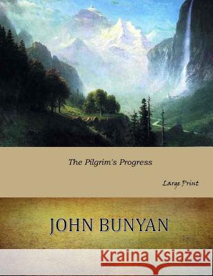 The Pilgrim's Progress: Large Print John Bunyan 9781546314714 Createspace Independent Publishing Platform - książka