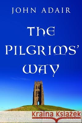 The Pilgrims' Way: Shrines and Saints in Britain and Ireland John Adair 9781800550575 Sapere Books - książka