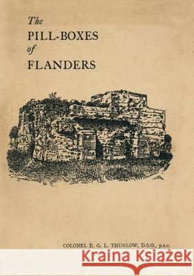 The Pill-Boxes of Flanders E G L Thurlow 9781783315130 Naval & Military Press - książka