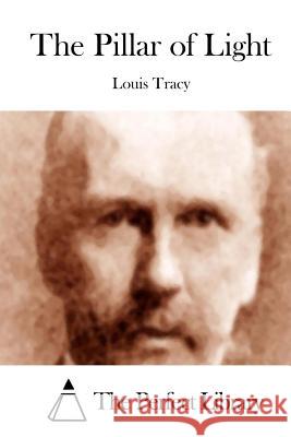 The Pillar of Light Louis Tracy The Perfect Library 9781512155983 Createspace - książka
