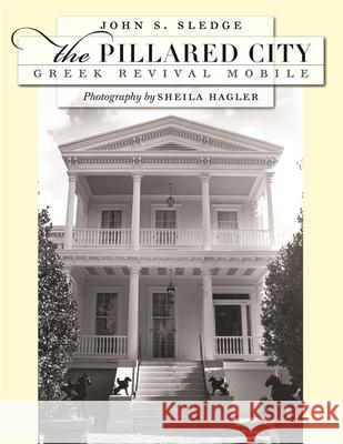 The Pillared City: Greek Revival Mobile Sledge, John S. 9780820330204 University of Georgia Press - książka