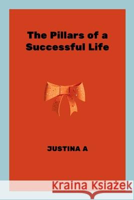 The Pillars of a Successful Life Justina A 9787272152323 Justina a - książka