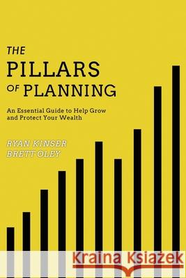 The Pillars of Planning: An Essential Guide to Help Grow and Protect Your Wealth Ryan Kinser Brett Oley 9781630733131 FL Publishers - książka