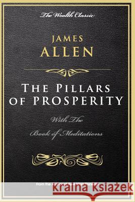 The Pillars of Prosperity: With the Book of Meditations James Allen 9781523251872 Createspace Independent Publishing Platform - książka