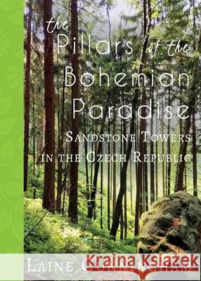 The Pillars of the Bohemian Paradise: Sandstone Towers in the Czech Republic Laine Cunningham Angel Leya  9781946732941 Sun Dogs Creations - książka