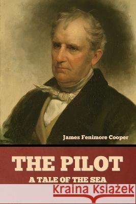 The Pilot: A Tale of the Sea James Fenimore Cooper   9781636378329 Bibliotech Press - książka