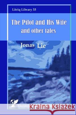 The Pilot and His Wife and other tales Jonas Lie 9781716571626 Lulu.com - książka