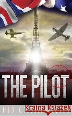 The Pilot: Fighter Planes and Paris Ed Cobleigh 9781629671628 Check Six Books - książka