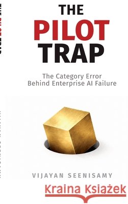 The Pilot Trap: The Category Error Behind Enterprise AI Failure Vijayan Seenisamy 9798904510633 Notion Press - książka