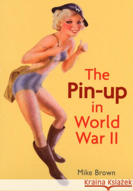 The Pin-Up in World War LL Brown, Mike 9781781220023  - książka