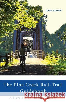 The Pine Creek Rail-Trail Guidebook: A Bicycle Ride Through History Linda Stager 9780986253973 Linda Stager - książka