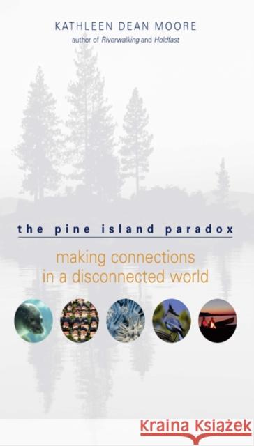 The Pine Island Paradox: Making Connections in a Disconnected World Moore, Kathleen Dean 9781571312815 Milkweed Editions - książka