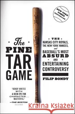 The Pine Tar Game: The Kansas City Royals, the New York Yankees, and Baseball's Most Absurd and Entertaining Controversy Filip Bondy 9781476777184 Scribner Book Company - książka