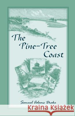 The Pine Tree Coast Samuel Adams Drake   9781556131356 Heritage Books Inc - książka