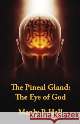 The Pineal Gland: The Eye Of God Manly P Hall 9781639231669 Lushena Books - książka