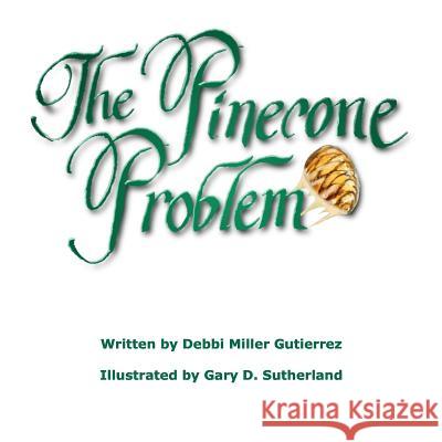 The Pinecone Problem Debbi Miller Gutierrez Gary D. Sutherland 9780974017365 Prints by Mail - książka