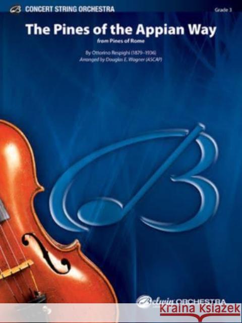 The Pines Of Appian Way Ottorino Respighi, Douglas E Wagner 9781470650568 Alfred Publishing Co Inc.,U.S. - książka