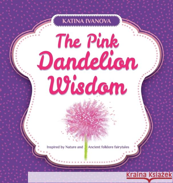 The Pink Dandelion Wisdom Katina Ivanova 9788797377161 Katina Ivanova - książka