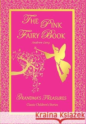 THE Pink Fairy Book - Andrew Lang ANDREW LANG, GRANDMA'S TREASURES 9781312522992 Lulu.com - książka