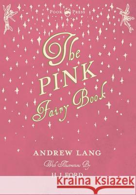 The Pink Fairy Book - Illustrated by H. J. Ford Lang, Andrew 9781445508337 Hayne Press - książka