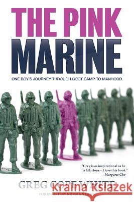 The Pink Marine: One Boy's Journey Through Bootcamp To Manhood White, Greg Cope 9780997285710 About Face Books - książka