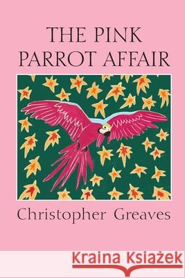 The Pink Parrot Affair Christopher Greaves 9781326209711 Lulu.com - książka