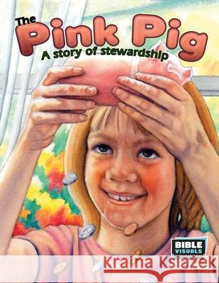 The Pink Pig: A Story of Stewardship Rose-Mae Carvin Bible Visuals International 9781641040983 Bible Visuals International - książka