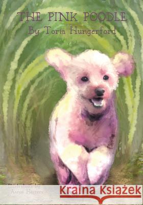The Pink Poodle Victoria T. Hungerford Herrera Aaron Selby Sarah 9780578526478 Hideaway Creek, LLC - książka